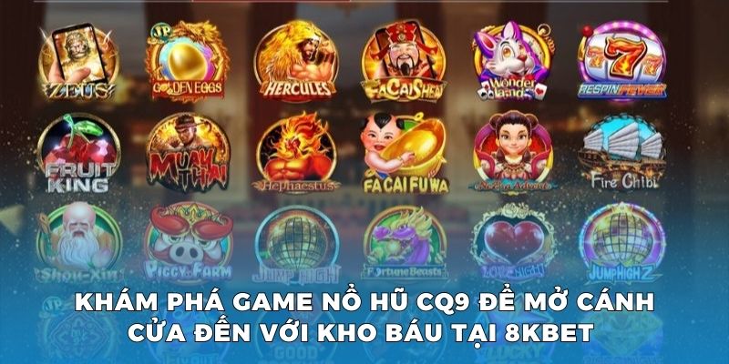 Khám phá game nổ hũ CQ9 để mở cánh cửa đến với kho báu tại 8KBET